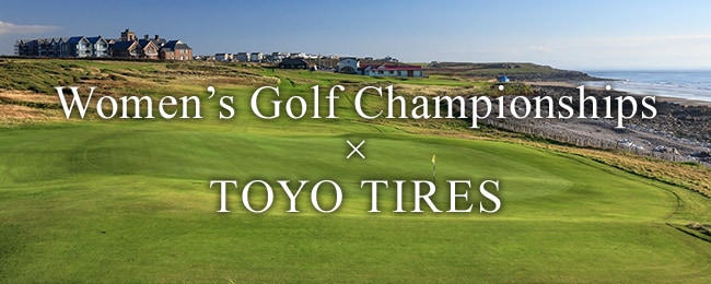 Women’s Golf Championships ｘ TOYO TIRES