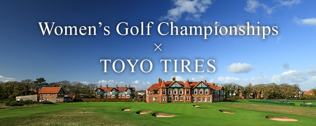 Women’s Golf Championships ｘ TOYO TIRES