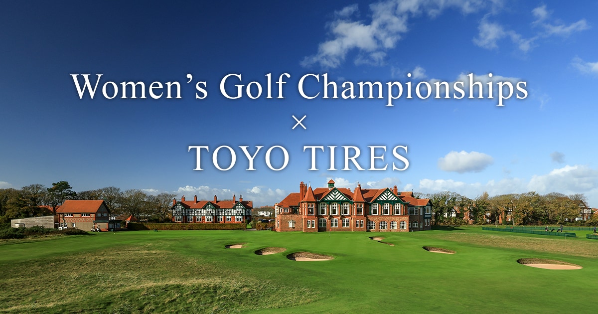 Women's Golf Championships × TOYO TIRES｜TOYO TIRES（トーヨー